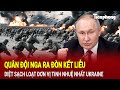 Toàn cảnh thế giới 23/11:Quân đội Nga ra đòn kết liễu, diệt sạch loạt đơn vị tinh nhuệ nhất Ukraine