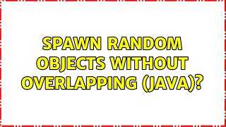 Spawn random objects without overlapping (Java)? (2 Solutions!!)