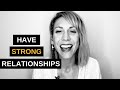 What it Takes to Have Strong Relationships