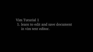 Vim tutorial 1: edit and save files using vim.