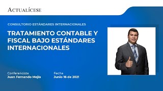 Consultorio de estándares internacionales: tratamiento contable y fiscal con el Dr. Juan F. Mejía
