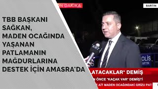 TBB Başkanı Sağkan,  Maden Ocağında Yaşanan Patlamanın Mağdurlarına Destek İçin Amasra'da