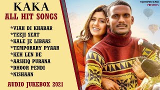 KAKA All Hit Songs | Audio Jukebox 2021 | Viah Di Khabar | Teeji Seat | Kale Je Libaas | Keh Len De
