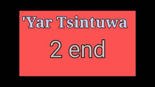 'Yar tsintuwa_part_2  end