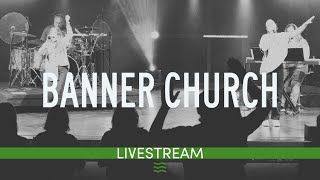 BANNER CHURCH | Sunday, December 22nd | 10 AM