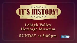 It's History! | Lehigh Valley Heritage Museum
