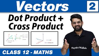 Vectors 02 : Basics | Dot Product + Cross Product | Class 12 NCERT