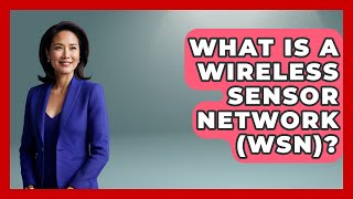 What Is A Wireless Sensor Network (WSN)? - Emerging Tech Insider