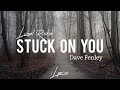 Lionel Richie - Stuck On You (Lyric) | Cover by Dave Fenley