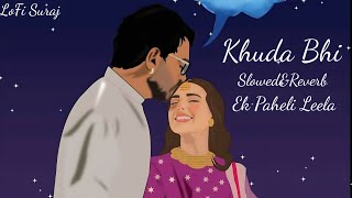 Khuda Bhi Ek Paheli Leela Slowed&Reverb Love Song Sunny Leone LoFi Suraj