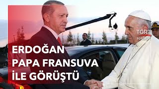 Erdoğan, Papa Fransuva ile Görüştü