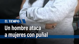 Un hombre en Kennedy ataca a las mujeres con un puñal | El Tiempo