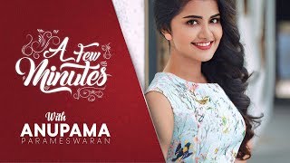 A few minutes with Anupama Parameswaran (പ്രേമവും തേപ്പും)