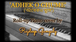 'ADHEK O GHUME' | ROLL-UP PIANO cover by Rajdeep Ganguly | Remembering guruji V. Balsara