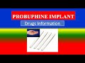 PROBUPHINE IMPLANT -Generic Name, Drug class, Brande Name ,Precautions , How to use,  Side Effects