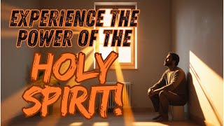 7 Powerful Things That Happen When the Holy Spirit Comes Into Your Life