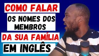 Como Pronunciar Os Nomes Dos Membros Da Família Em Inglês Correctamente