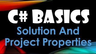 6. (C# Basics Beginner Tutorial) Solution and Project Properties