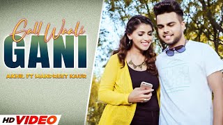 Akhil New Song : Gall Waali Gani (Full Video) | Akhil Feat Manni Sandhu | Latest Punjabi Song 2022