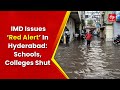 Telangana: IMD Issues ‘Red Alert’ In Hyderabad; Schools, Colleges Shut | Rain Alert in Telangana