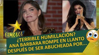 ¡OFENDEN Y ABUCHEAN A ANA BARBARA! ROMPE EN LLANTO POR LA CULPA DE...