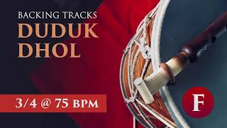 Duduk Backing Tracks | 3/4 Dhol + F Dam @ 75 bpm