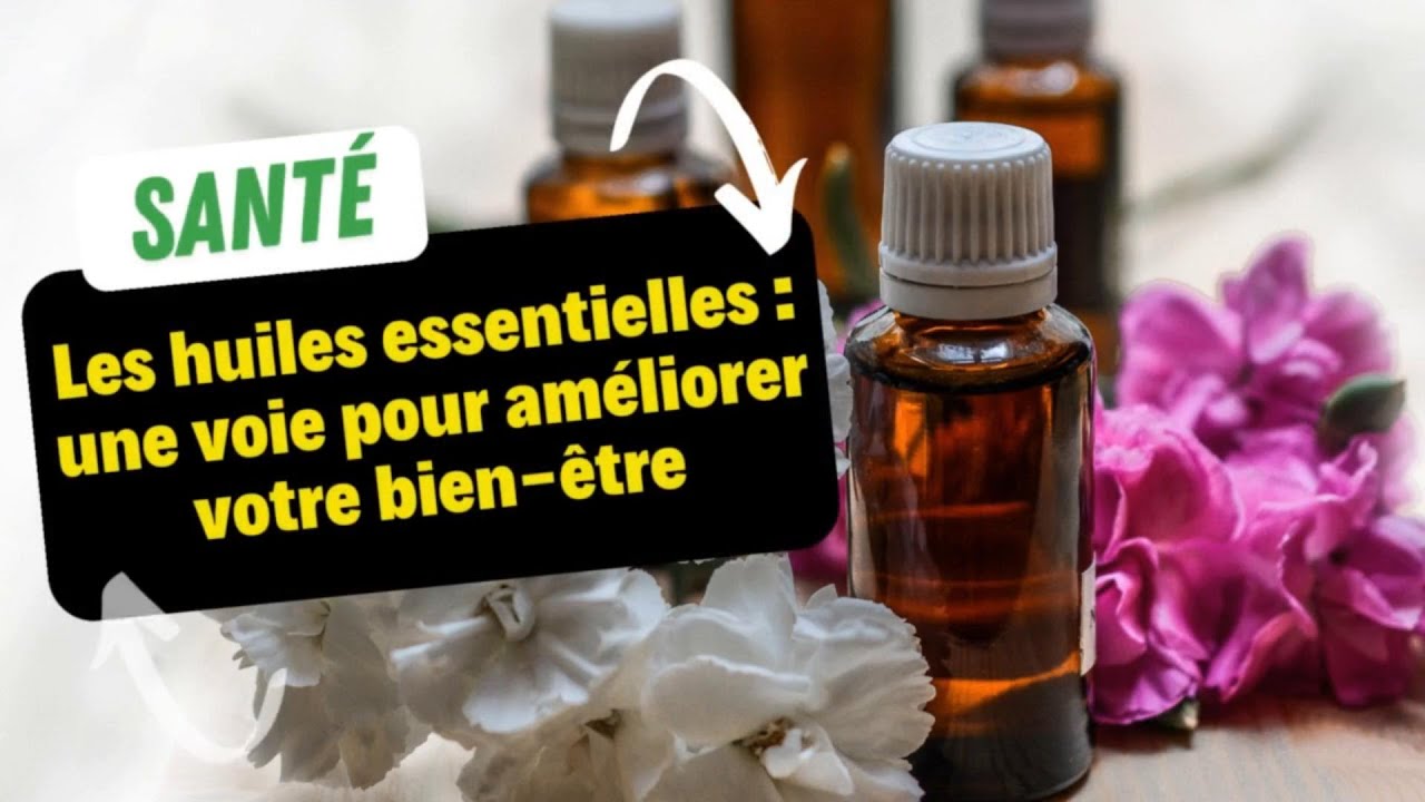 Les Huiles Essentielles : Une Voie Pour Améliorer Votre Bien-être - YouTube