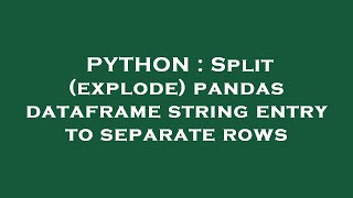 PYTHON : Split (explode) pandas dataframe string entry to separate rows