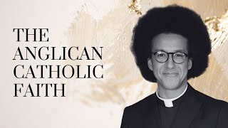 The Anglican Catholic Faith / With Rev. Calvin Robinson