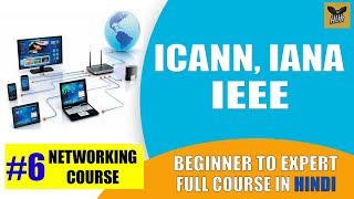 ICANN, IANA, IEEE \u0026 EIA/TIA | Internet Authorities \u0026 Organizations [Hindi] | Networking Course #6