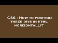 CSS : How to position three divs in html horizontally?