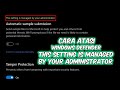 Cara Atasi Windows Defender Error: This Setting is Managed by Your Administrator