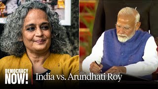 Arundhati Roy Faces Anti-Terror Prosecution in India as Modi Expands Crackdown on Critics