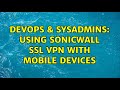 DevOps & SysAdmins: Using SonicWALL SSL VPN with mobile devices (2 Solutions!!)