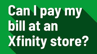 Can I pay my bill at an Xfinity store?