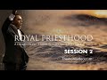 Royal Priesthood Session 2