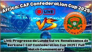 CAF Confederation Cup: Progresso da Lunda Sul vs Renaissance de Berkane | Full Match Highlights 2025