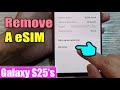 Galaxy S25's: How to Remove A eSIM