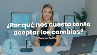 ¿Por qué nos cuesta tanto aceptar los cambios? - Debo Pedace