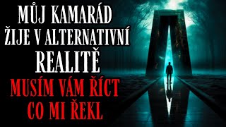 Můj kamarád žije v alternativní realitě.Musím vám říct co mi řekl - Creepypasta [CZ]