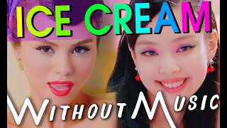 BLACKPINK - Ice Cream ft. Selena Gomez (#WITHOUTMUSIC Parody)