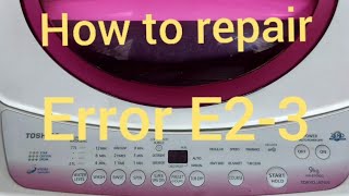 How to repair Error  E2-3 Toshiba washing machine 10kg