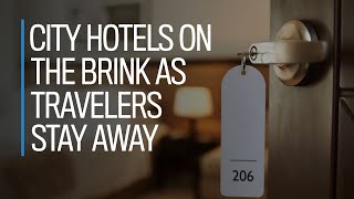 City hotels on the brink as travellers stay away