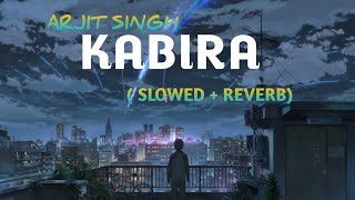 Kabira  (Slowed+Reverb) - Yeh Jawani hai deewani | Arjit Singh|Textaudio | @indian Lofi Song chennal