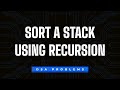 Sort a Stack using Recursion