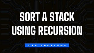 Sort a Stack using Recursion