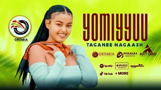 Taganee Nagaash |YOMIYYUU| New Oromo Music HD 2024