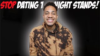 Stop Dating One Night Stands!
