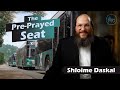 The Pre-Prayed Seat | Shloime Daskal