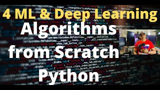34-Four Machine Learning & Deep Learning Algorithms From Scratch with Python